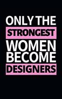 Only Strongest Women Become Designers