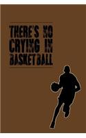 There's No Crying in Basketball: Great Motivational Journal for Basketball Players and Lovers.