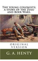 young colonists; a story of the Zulu and Boer Wars.