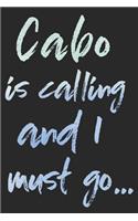 Cabo Is Calling and I Must Go...: Cabo San Lucas Travel Adventure Blank Lined Journal, Diary or Planner