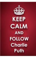 Keep Calm and Follow Charlie Puth