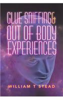 Glue Sniffing & out of Body Experiences