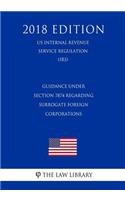 Guidance Under Section 7874 Regarding Surrogate Foreign Corporations (US Internal Revenue Service Regulation) (IRS) (2018 Edition)