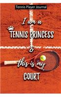 I Am a Tennis Princess and This Is My Court- Tennis Player Journal