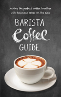 Barista Coffee Guide: Making the Perfect Cup of Coffee