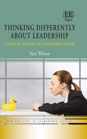 Thinking Differently about Leadership: A Critical History of Leadership Studies