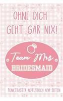 Ohne Dich Geht Gar Nix! Team Mrs Bridesmaid Punktraster Notizbuch 120 Seiten: F