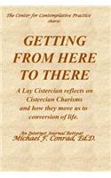 Getting from Here to There: A Lay Cistercian reflects on Cistercian Charisms and how they move us to conversion of life.
