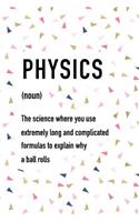Physics the Science Where You Use Extremely Long and Complicated Formulas to Explain Why a Ball Rolls