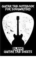 Guitar Tab Notebook for Songwriters: Blank Guitar Tab Sheets