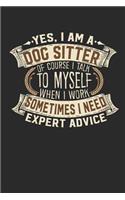 Yes, I Am a Dog Sitter of Course I Talk to Myself When I Work Sometimes I Need Expert Advice
