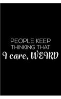 People Keep Thinking That I Care, Weird