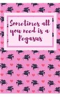 Sometimes All You Need Is a Pegasus: Novelty Notebook (6x9) 120 page