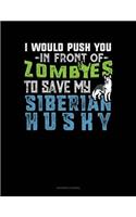 I Would Push You in Front of Zombies to Save My Siberian Husky: (Accounts Journal)