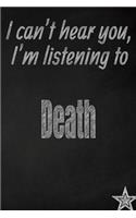 I Can't Hear You, I'm Listening to Death Creative Writing Lined Journal: Promoting Band Fandom and Music Creativity Through Journaling...One Day at a Time(170 Bands)