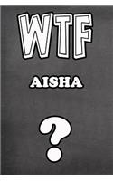 Wtf Aisha ?: College Ruled Composition Book Diary Lined Journal