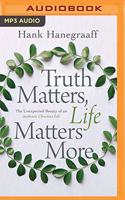Truth Matters, Life Matters More