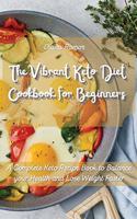 The Vibrant Keto Diet Cookbook for Beginners: A Complete Keto Recipe Book to Balance your Health and Lose Weight Faster