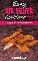 Easy Air Fryer Cookbook 2021: The Ultimate Guide to Surprise Family & Friends by Cooking Healthy, Quick and Easy Recipes Ready for You
