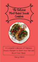 The Delicious Plant-Based Snacks Cookbook