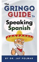 The Gringo Guide to Speaking Spanish