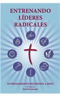 Training Radical Leaders - Leader - Spanish Edition: A manual to train leaders in small groups and house churches to lead church-planting movements