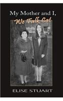 My Mother and I, We Talk Cat