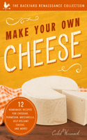 Make Your Own Cheese: 12 Recipes for Cheddar, Parmesan, Mozzarella, Self-Reliant Cheese, and More!(English)