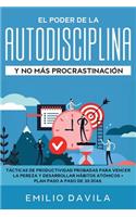 El poder de la autodisciplina y no más procrastinación: Tácticas de productividad probadas para vencer la pereza y desarrollar hábitos atómicos + plan paso a paso de 30 días