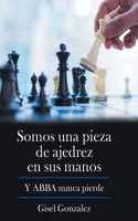 Somos Una Pieza De Ajedrez En Sus Manos