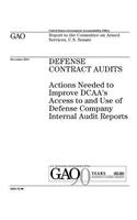 Defense contract audits: actions needed to improve DCAAs access to and use of defense company internal audit reports: report to the Committee on Armed Services, U.S. Senate.