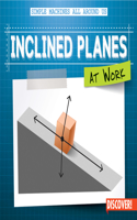 Inclined Planes at Work: (Simple Machines All Around Us)