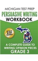 MICHIGAN TEST PREP Persuasive Writing Workbook Grade 3: A Complete Guide to Writing Opinion Pieces