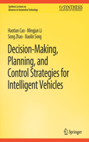 Decision Making, Planning, and Control Strategies for Intelligent Vehicles: (Synthesis Lectures on Advances in Automotive Technology)