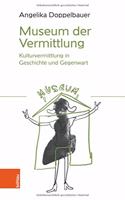 Museum Der Vermittlung: Kulturvermittlung in Geschichte Und Gegenwart