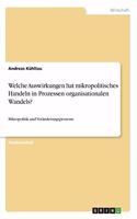 Welche Auswirkungen hat mikropolitisches Handeln in Prozessen organisationalen Wandels?