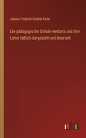 pädagogische Schule Herbarts und ihre Lehre faßlich dargestellt und beurteilt