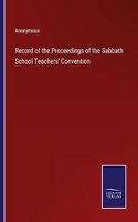 Record of the Proceedings of the Sabbath School Teachers' Convention