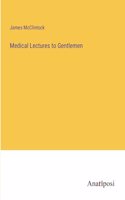 Medical Lectures to Gentlemen
