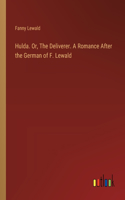 Hulda. Or, The Deliverer. A Romance After the German of F. Lewald