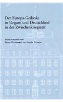 Der Europa-Gedanke in Ungarn Und Deutschland in Der Zwischenkriegszeit