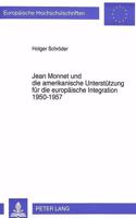 Jean Monnet Und Die Amerikanische Unterstuetzung Fuer Die Europaeische Integration 1950-1957