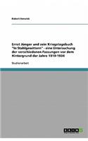 Ernst Jünger und sein Kriegstagebuch In Stahlgewittern - eine Untersuchung der verschiedenen Fassungen vor dem Hintergrund der Jahre 1919-1934