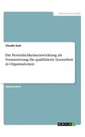 Persönlichkeitsentwicklung als Voraussetzung für qualifizierte Teamarbeit in Organisationen