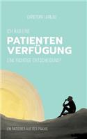 Ich habe eine Patientenverfügung - eine richtige Entscheidung?: Ein Ratgeber aus der Praxis