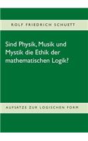 Sind Physik, Musik und Mystik die Ethik der mathematischen Logik?
