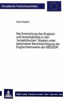 Die Entwicklung Des England- Und Amerikabildes in Den 'Sozialistischen' Staaten Unter Besonderer Beruecksichtigung Der Englischlehrwerke Der Sbz/Ddr