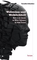 Wahnsinn Und Weiblichkeit: Motive in Der Literatur Von William Shakespeare Bis Helmut Krausser