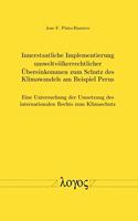 Innerstaatliche Implementierung Umweltvolkerrechtlicher Ubereinkommen Zum Schutz Des Klimawandels Am Beispiel Perus: Eine Untersuchung Der Umsetzung Des Internationalen Rechts Zum Klimaschutz