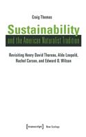Sustainability and the American Naturalist Tradi – Revisiting Henry David Thoreau, Aldo Leopold, Rachel Carson, and Edward O. Wilson